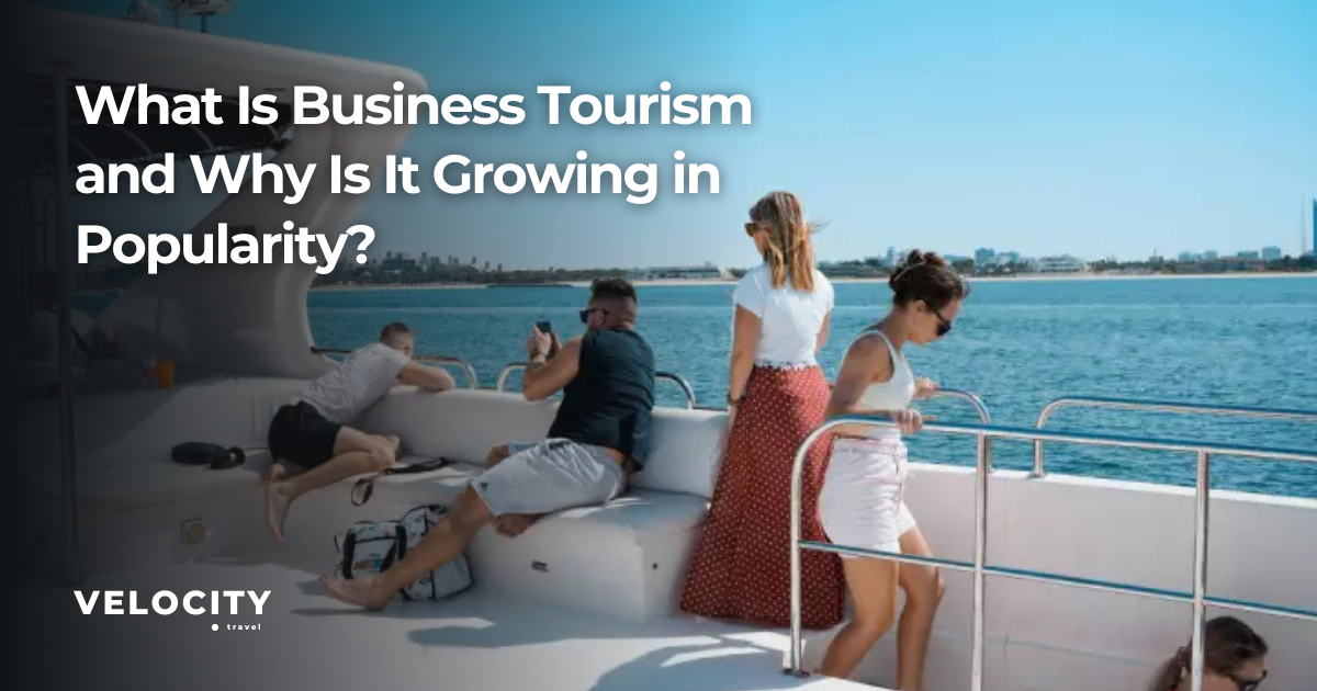 What Is Business Tourism and Why Is It Growing in Popularity?